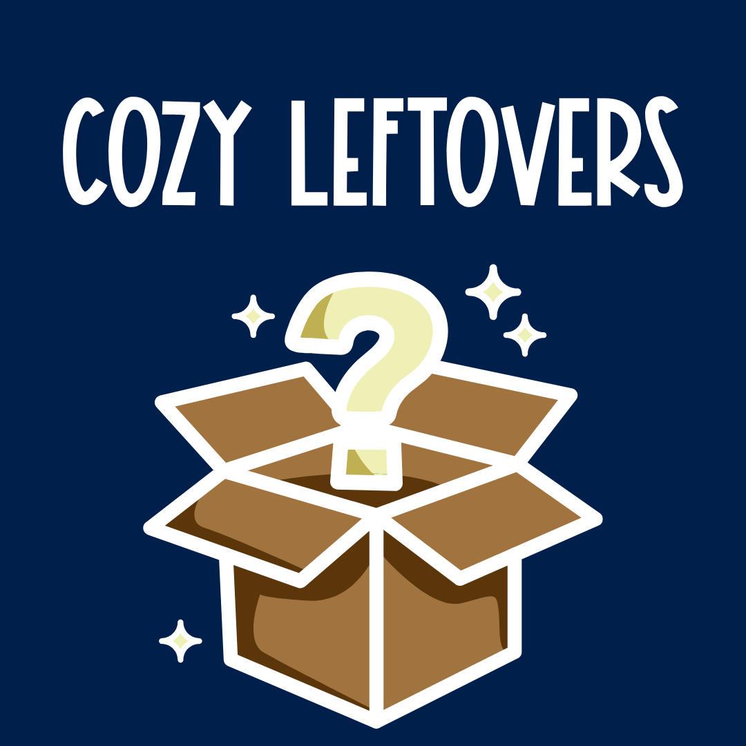 *LIMITED* Cozy Leftovers